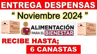 Alimentacion Bienestar quotENTREGA DESPENSAS NOVIEMBRE 2024quot Recibe 2 4 o hasta 6 Canastas [upl. by Wesla]