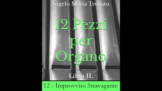 12  IMPROVVISO STRAVAGANTE  da quot12 Pezzi per Organo IIquot di Angelo Maria Trovato [upl. by Machutte473]