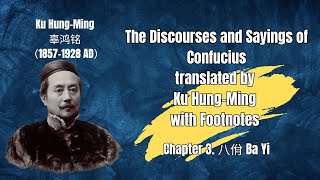 The Discourses and Sayings of Confucius translated by Ku Hung Ming with Footnotes Chapter 3 Ba Yi [upl. by Erlandson]