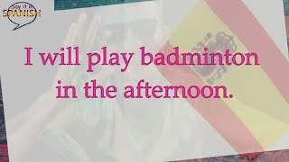 I will play badminton in the afternoon  Say it in Spanish [upl. by Lyn609]