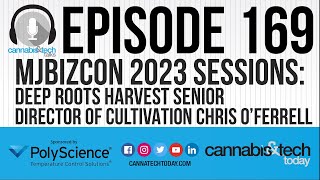 Episode 169 MJBizCon 2023 Sessions  Chris O’Ferrell of Deep Roots Harvest [upl. by Enyluqcaj455]