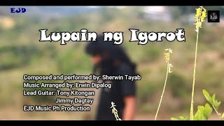 Lupain ng Igorot  Sherwin Tayab Official Music Video [upl. by Ettevy]