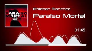 Esteban Sanchez  Paraíso Mortal Audio [upl. by Baecher]