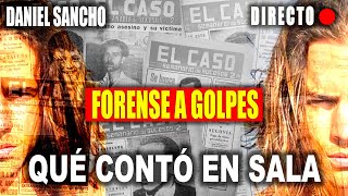 🔴 FORENSE A GOLPES Declaración en 🔴 SALA JUICIO DANIEL SANCHO 🔴 [upl. by Merill]