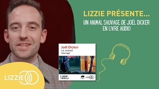 LIZZIE PRÉSENTEUn Animal Sauvage de Joël Dicker [upl. by Gregorio868]