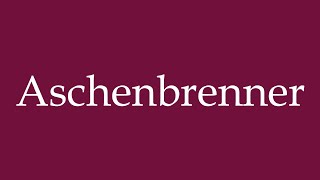 How to Pronounce Aschenbrenner Correctly in German [upl. by Lachlan]