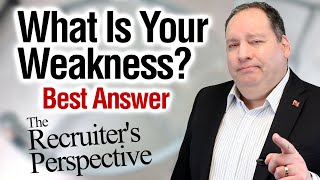 What Is Your Weakness  Best Answer from former CEO  The Recruiters Perspective on this Question [upl. by Merrick891]