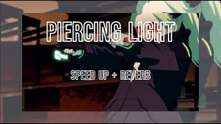 Piercing Light Speed Up  Reverb [upl. by Battiste]