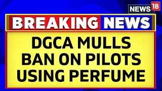 DGCA News  DGCA Mulls Banning Indian Pilots And Flight Attendants Using Perfumes  English News [upl. by Stock517]