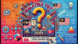 Malaysia TST A Beautiful Question Solved Using Contradiction [upl. by Hardigg735]