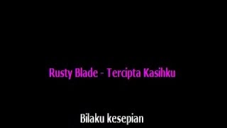 Rusty Blade  Tercipta kasihku [upl. by Jecon230]