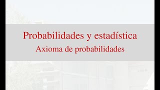 Clase 2 Probabilidades y Estadística  Axioma de probabilidad [upl. by Len]