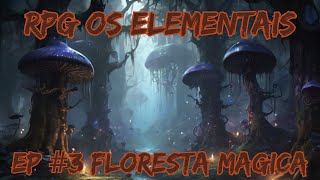 RPG Os Elementais EP 3 Floresta Magica Morte Entre Linhas [upl. by Gnourt]