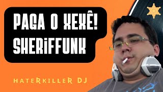 🎵 Paga o Xexê  Sheriffunk Haterkiller DJ [upl. by Dace12]