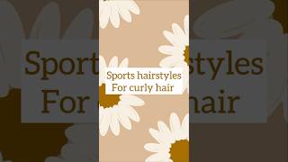 Sports Hairstyles For Curly Hair [upl. by Vel712]