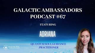 Galactic Ambassadors Podcast 67 ft Adriana Pendolino QSG Practitioner [upl. by Dotson476]