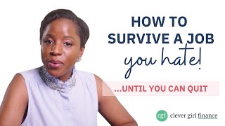 How To Survive A Job You Hate  Clever Girl Finance [upl. by Ardnekahs692]