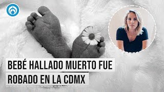 Bebé encontrado muerto fue robado en CDMX Saskia Niño de Rivera [upl. by Drobman588]