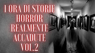 1 ORA DI STORIE HORROR REALMENTE ACCADUTE Vol2 [upl. by Nezam]