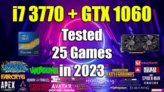 i7 3770  GTX 1060 Tested 25 Games in 2023 [upl. by Sagerman435]