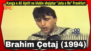 Brahim Çetaj  Kanga e Ali Ajetit ne klubin shqiptar quotJeta e Requot ne Frankfurt 1994 [upl. by Pebrook]