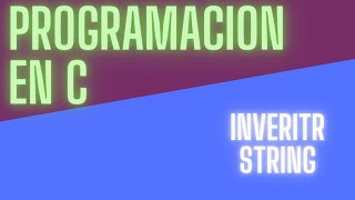 Invertir una cadena de texto o String  Ejercicios programación en C [upl. by Adnot]