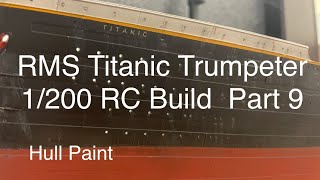 RMS Titanic 1200 Trumpeter RC Build Part 9 Hull Painting [upl. by Anelrats]