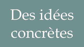 How to Pronounce Des idées concrètes Concrete ideas Correctly in French [upl. by Eedrahc]