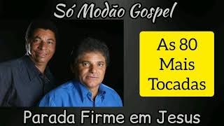 PARADA FIRME EM JESUS  SÓ MODÃO SERTANEJO GOSPELAs 80 melhores [upl. by Nicks29]