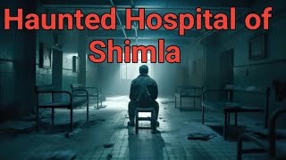 Haunted hospital of shimla horror story  Bhootiya kahani  Horror story in hindi  scary story [upl. by Robson]