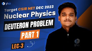 Complete CSIR NET Nuclear Physics  Deuteron Problem Part 1 in Nuclear Physics [upl. by Grete]