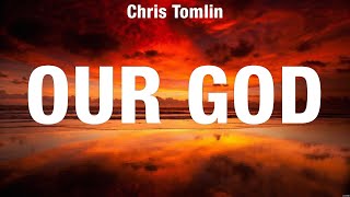 Chris Tomlin  Our God Lyrics Chris Tomlin Hillsong Worship Vertical Worship [upl. by Iny]