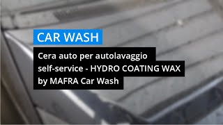 Cera auto per autolavaggio selfservice  HYDRO COATING WAX by MAFRA Car Wash [upl. by Aimil]