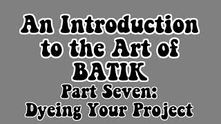 Intro To Batik Part 7 Dyeing Your Project [upl. by Nido922]