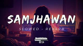 Samjhawan  Slowed amp Reverb  slowed reverb lofi [upl. by Akinna]