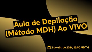 Aula de Depilação Método MDH Ao VIVO [upl. by Livvy]