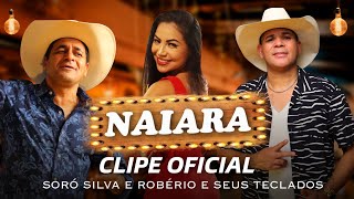 SORÓ SILVA E ROBÉRIO E SEUS TECLADOS  NAIARA CLIPE OFICIAL [upl. by Novah]