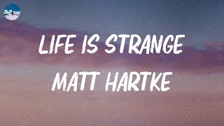 Matt Hartke  Life Is Strange Lyrics [upl. by Louisette321]