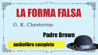 LA FORMA FALSA  PADRE BROWN  G K CHESTERTON [upl. by Ebneter831]