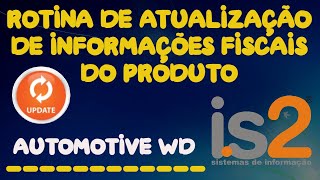 Rotina Atualização Informações Fiscais do Produto  IS2 Automotive WD [upl. by Hanid409]