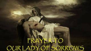 Prayer to Our Lady of Sorrows [upl. by Chapnick]