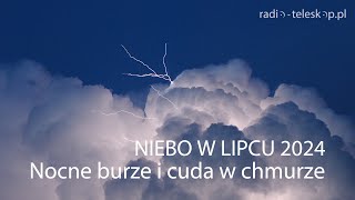 NIEBO W LIPCU 2024  Nocne burze i cuda w chmurze [upl. by Nonnahsed]