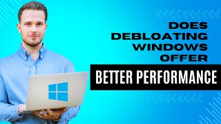 Does Debloating Windows Offer Better Performance [upl. by Lienahs983]