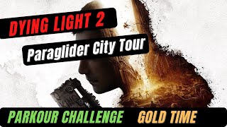 Dying Light 2  Parkour Challenge  Paraglider City Tour Gold [upl. by Austen]