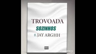 Trovoada feat Jay Argh  Sozinhos áudio [upl. by Roselane]