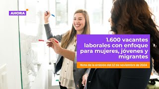 Convocatoria laboral 1600 vacantes con enfoque en mujeres jóvenes y migrantes  Empleo [upl. by Amandi]