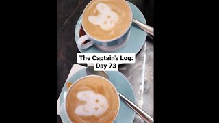 The Captains Log Day 73 [upl. by Huff]