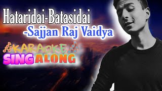 Hataridai Batasidai Karaoke  Sajjan Raj Vaidya [upl. by Ahsir]