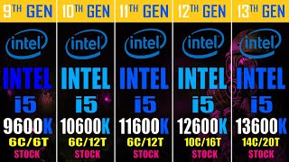 INTEL i5 9600K vs INTEL i5 10600K vs INTEL i5 11600K vs INTEL i5 12600K vs INTEL i5 13600K [upl. by Eade]