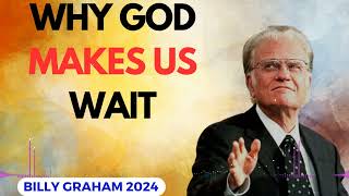 Billy Graham Messages 2024  WHY GOD MAKES US WAIT [upl. by Brause]